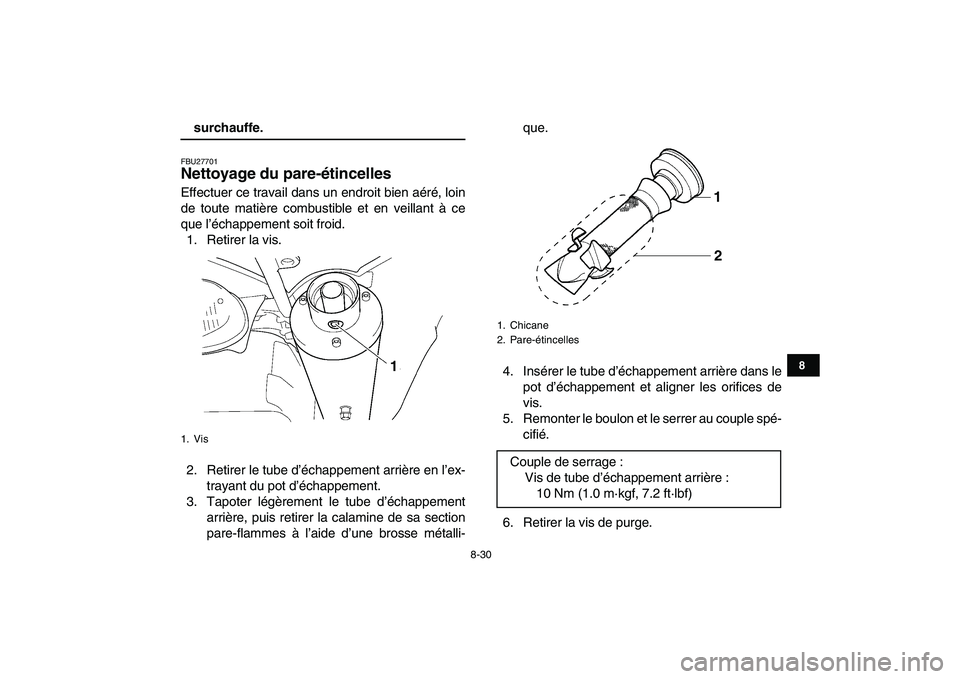 YAMAHA YFZ450 2008 Notices Demploi (in French)
8-30
1
2
3
4
5
6
78
9
10
11
surchauffe.
FBU27701
Nettoyage du pare-étincelles
Effectuer ce travail dans un endroit bien aéré, loin
de toute matière combustible et en veillant à ce
que l YAMAHA YFZ450 2008 Notices Demploi (in French)
8-30
1
2
3
4
5
6
78
9
10
11
surchauffe.
FBU27701
Nettoyage du pare-étincelles
Effectuer ce travail dans un endroit bien aéré, loin
de toute matière combustible et en veillant à ce
que l