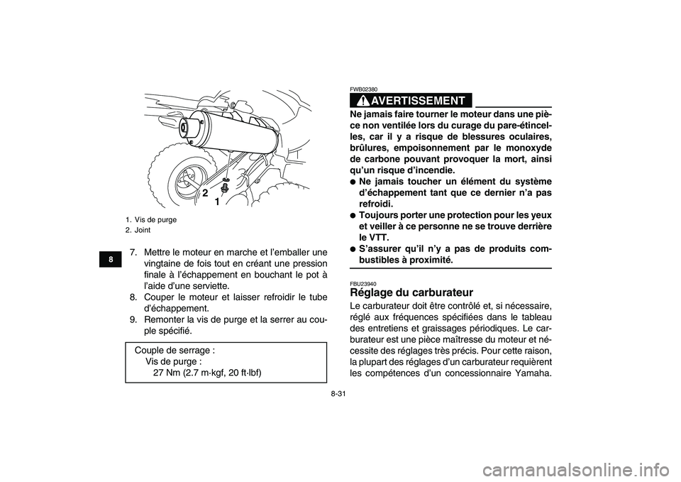 YAMAHA YFZ450 2008 Notices Demploi (in French)
8-31
1
2
3
4
5
6
78
9
10
11
7. Mettre le moteur en marche et l’emballer une
vingtaine de fois tout en créant une pression
finale à l’échappement en bouchant le pot à
l’aide d’une serv YAMAHA YFZ450 2008 Notices Demploi (in French)
8-31
1
2
3
4
5
6
78
9
10
11
7. Mettre le moteur en marche et l’emballer une
vingtaine de fois tout en créant une pression
finale à l’échappement en bouchant le pot à
l’aide d’une serv