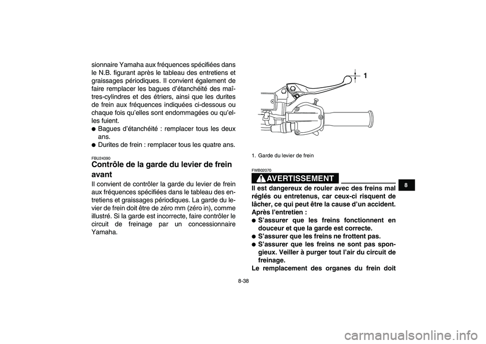 YAMAHA YFZ450 2008  Notices Demploi (in French)  
8-38 
1
2
3
4
5
6
78
9
10
11
 
sionnaire Yamaha aux fréquences spécifiées dans
le N.B. figurant après le tableau des entretiens et
graissages périodiques. Il convient également de
faire rempla