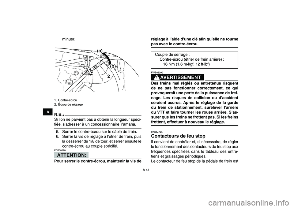 YAMAHA YFZ450 2008  Notices Demploi (in French)  
8-41 
1
2
3
4
5
6
78
9
10
11
 
minuer.
N.B.:
 
Si l’on ne parvient pas à obtenir la longueur spéci- 
fiée, s’adresser à un concessionnaire Yamaha.
5. Serrer le contre-écrou sur le câble de