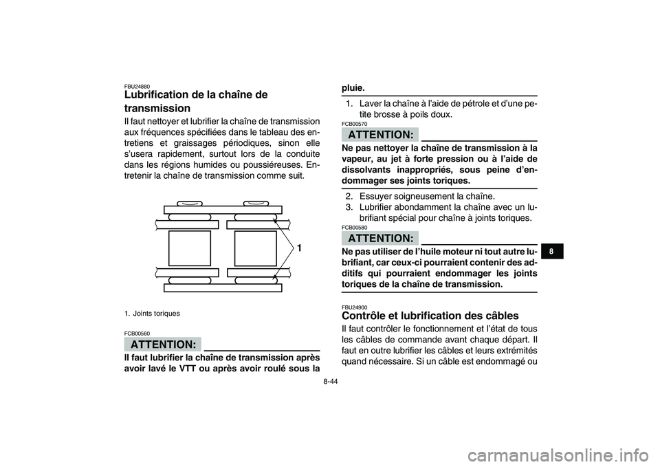 YAMAHA YFZ450 2008 Notices Demploi (in French)
8-44
1
2
3
4
5
6
78
9
10
11
FBU24880
Lubrification de la chaîne de
transmission
Il faut nettoyer et lubrifier la chaîne de transmission
aux fréquences spécifiées dans le tableau des en-
YAMAHA YFZ450 2008 Notices Demploi (in French)
8-44
1
2
3
4
5
6
78
9
10
11
FBU24880
Lubrification de la chaîne de
transmission
Il faut nettoyer et lubrifier la chaîne de transmission
aux fréquences spécifiées dans le tableau des en-