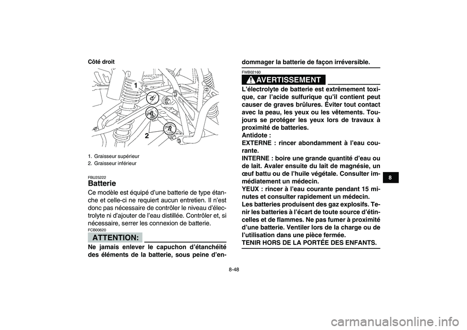 YAMAHA YFZ450 2008 Notices Demploi (in French)
8-48
1
2
3
4
5
6
78
9
10
11
Côté droit
FBU25222
Batterie
Ce modèle est équipé d’une batterie de type étan-
che et celle-ci ne requiert aucun entretien. Il n’est
donc pas nécessaire YAMAHA YFZ450 2008 Notices Demploi (in French)
8-48
1
2
3
4
5
6
78
9
10
11
Côté droit
FBU25222
Batterie
Ce modèle est équipé d’une batterie de type étan-
che et celle-ci ne requiert aucun entretien. Il n’est
donc pas nécessaire