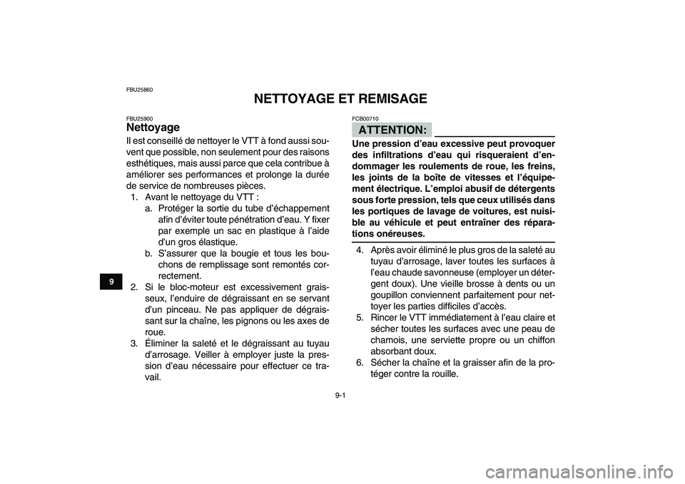YAMAHA YFZ450 2008 Notices Demploi (in French)
9-1
1
2
3
4
5
6
7
89
10
11
FBU25860
NETTOYAGE ET REMISAGE
FBU25900
Nettoyage
Il est conseillé de nettoyer le VTT à fond aussi sou-
vent que possible, non seulement pour des raisons
esthét YAMAHA YFZ450 2008 Notices Demploi (in French)
9-1
1
2
3
4
5
6
7
89
10
11
FBU25860
NETTOYAGE ET REMISAGE
FBU25900
Nettoyage
Il est conseillé de nettoyer le VTT à fond aussi sou-
vent que possible, non seulement pour des raisons
esthét