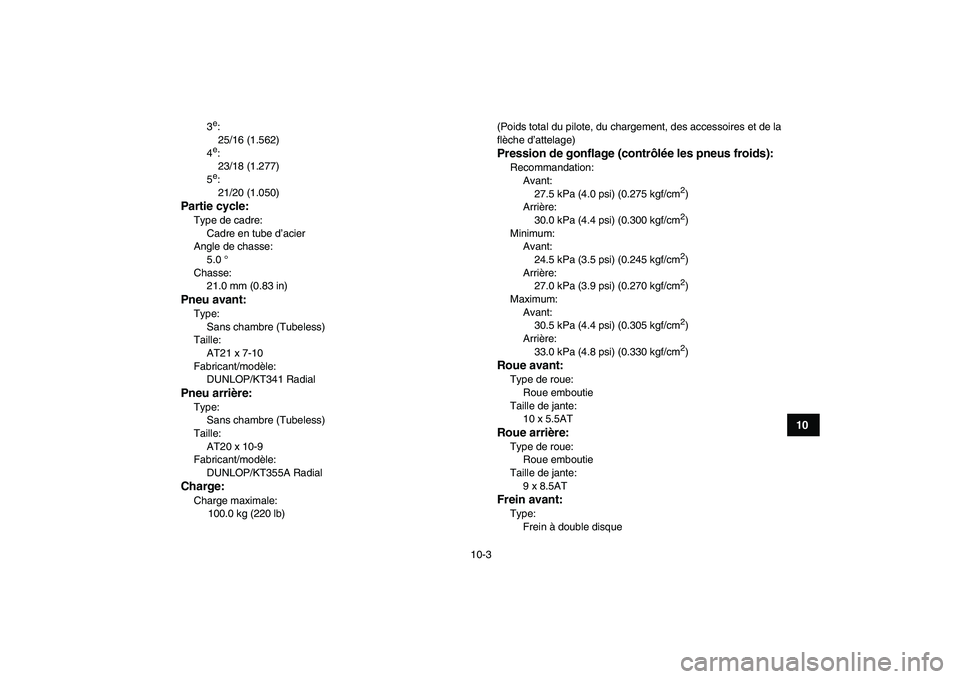YAMAHA YFZ450 2008 Notices Demploi (in French)
10-3
1
2
3
4
5
6
7
8
910
11
3
e
:
25/16 (1.562)
4
e
:
23/18 (1.277)
5
e
:
21/20 (1.050)
Partie cycle:
Type de cadre:
Cadre en tube d’acier
Angle de chasse:
5.0 °
Chasse:
21.0 YAMAHA YFZ450 2008 Notices Demploi (in French)
10-3
1
2
3
4
5
6
7
8
910
11
3
e
:
25/16 (1.562)
4
e
:
23/18 (1.277)
5
e
:
21/20 (1.050)
Partie cycle:
Type de cadre:
Cadre en tube d’acier
Angle de chasse:
5.0 °
Chasse:
21.0