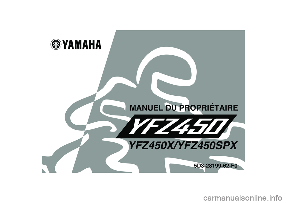 YAMAHA YFZ450 2008 Notices Demploi (in French)
This A
5D3-28199-62-F0
YFZ450X/YFZ450SPXMANUEL DU PROPRIÉTAIRE YAMAHA YFZ450 2008 Notices Demploi (in French)
This A
5D3-28199-62-F0
YFZ450X/YFZ450SPXMANUEL DU PROPRIÉTAIRE