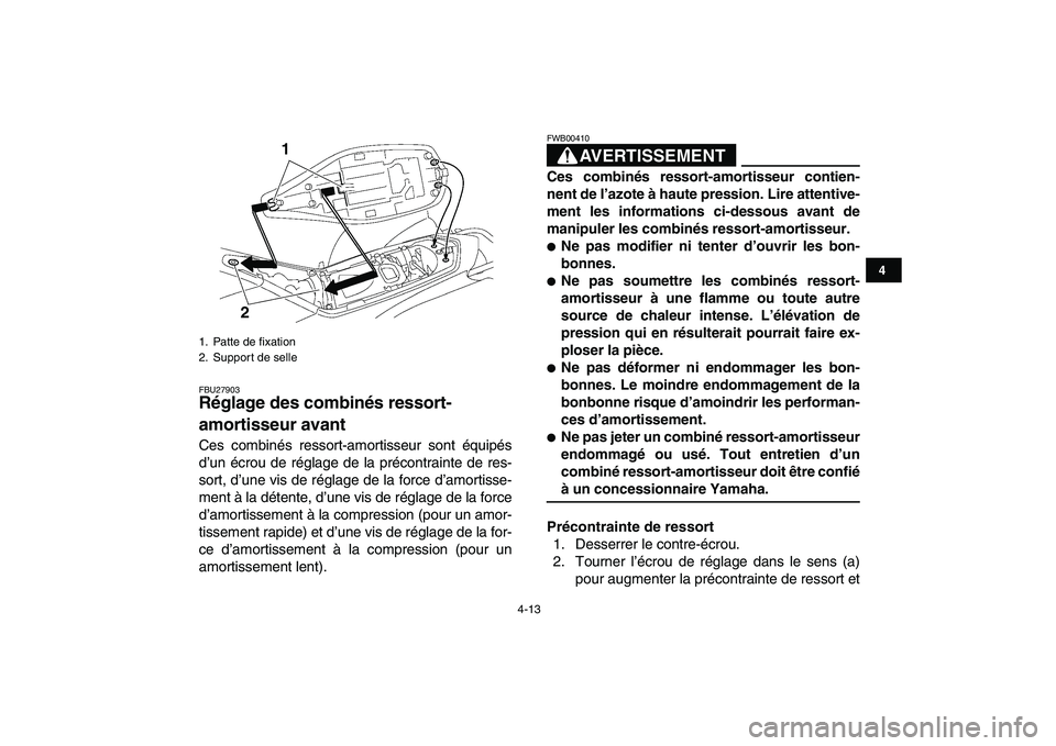 YAMAHA YFZ450 2008  Notices Demploi (in French)  
4-13 
1
2
34
5
6
7
8
9
10
11
 
FBU27903 
Réglage des combinés ressort-
amortisseur avant  
Ces combinés ressort-amortisseur sont équipés
d’un écrou de réglage de la précontrainte de res-
s