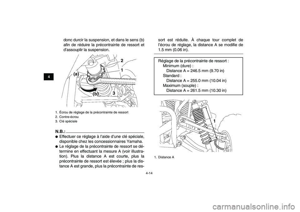 YAMAHA YFZ450 2008  Notices Demploi (in French)  
4-14 
1
2
34
5
6
7
8
9
10
11
 
donc durcir la suspension, et dans le sens (b)
afin de réduire la précontrainte de ressort et
d’assouplir la suspension.
N.B.:
 
 
Effectuer ce réglage à l’ai