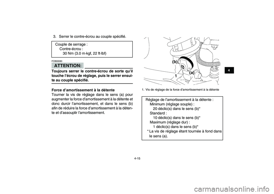 YAMAHA YFZ450 2008  Notices Demploi (in French)  
4-15 
1
2
34
5
6
7
8
9
10
11
 
3. Serrer le contre-écrou au couple spécifié.
ATTENTION:
 
FCB00080  
Toujours serrer le contre-écrou de sorte qu’il
touche l’écrou de réglage, puis le serre