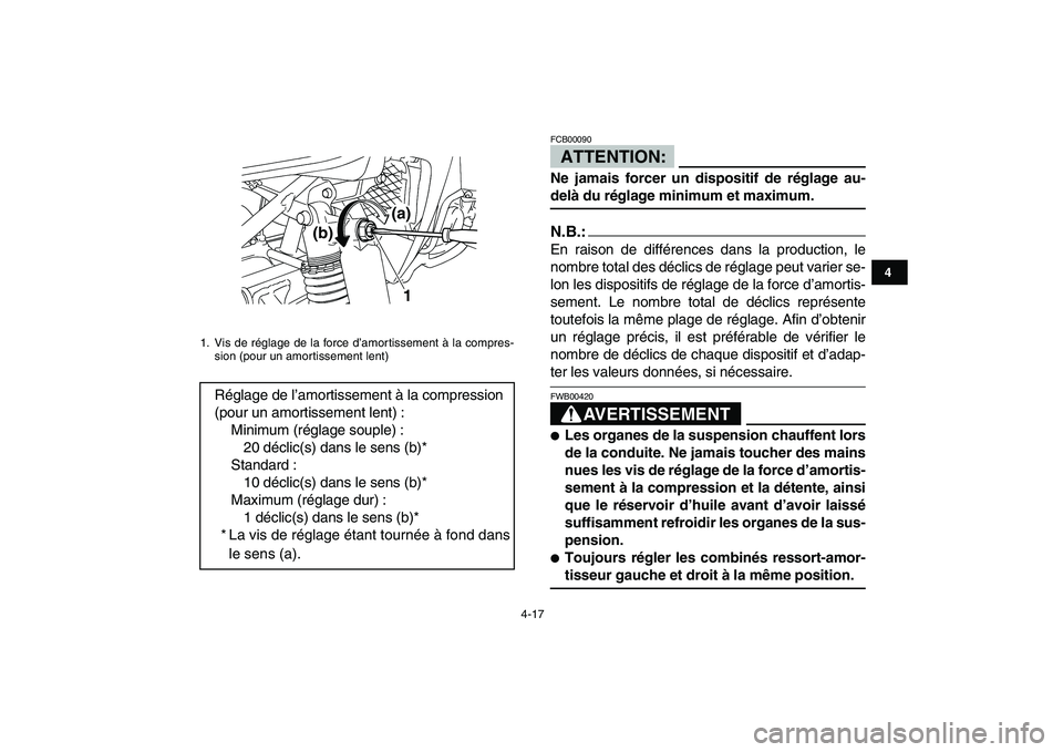 YAMAHA YFZ450 2008  Notices Demploi (in French)  
4-17 
1
2
34
5
6
7
8
9
10
11
ATTENTION: 
FCB00090  
Ne jamais forcer un dispositif de réglage au- 
delà du réglage minimum et maximum.N.B.:
 
En raison de différences dans la production, le
nomb