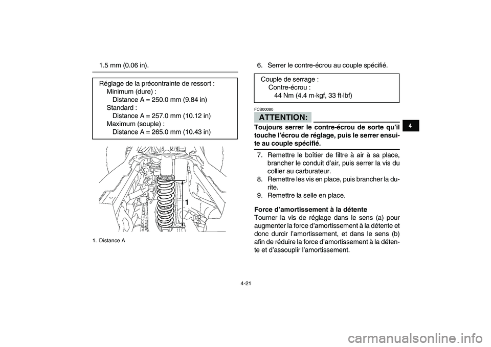 YAMAHA YFZ450 2008  Notices Demploi (in French)  
4-21 
1
2
34
5
6
7
8
9
10
11
 
1.5 mm (0.06 in). 6. Serrer le contre-écrou au couple spécifié.ATTENTION: 
FCB00080  
Toujours serrer le contre-écrou de sorte qu’il
touche l’écrou de réglag