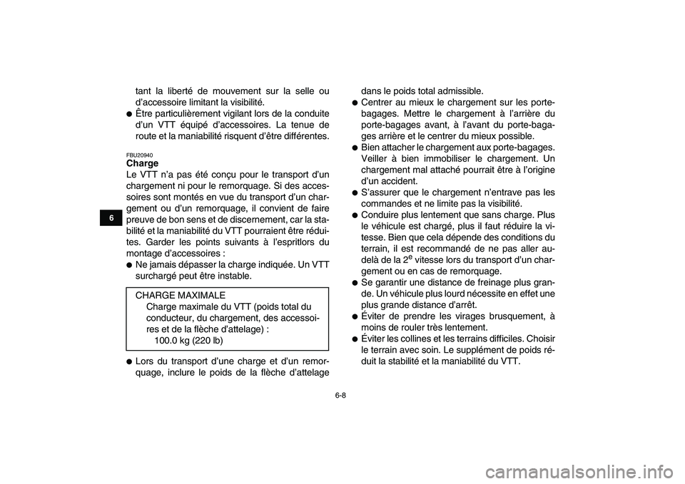 YAMAHA YFZ450 2008  Notices Demploi (in French)  
6-8 
1
2
3
4
56
7
8
9
10
11
 
tant la liberté de mouvement sur la selle ou
d’accessoire limitant la visibilité. 
 
Être particulièrement vigilant lors de la conduite
d’un VTT équipé d’a
