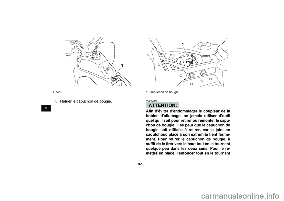 YAMAHA YFZ450 2008  Notices Demploi (in French)  
8-13 
1
2
3
4
5
6
78
9
10
11
 
7. Retirer le capuchon de bougie.ATTENTION: 
FCB00390  
Afin d’éviter d’endommager le coupleur de la
bobine d’allumage, ne jamais utiliser d’outil
quel qu’i
