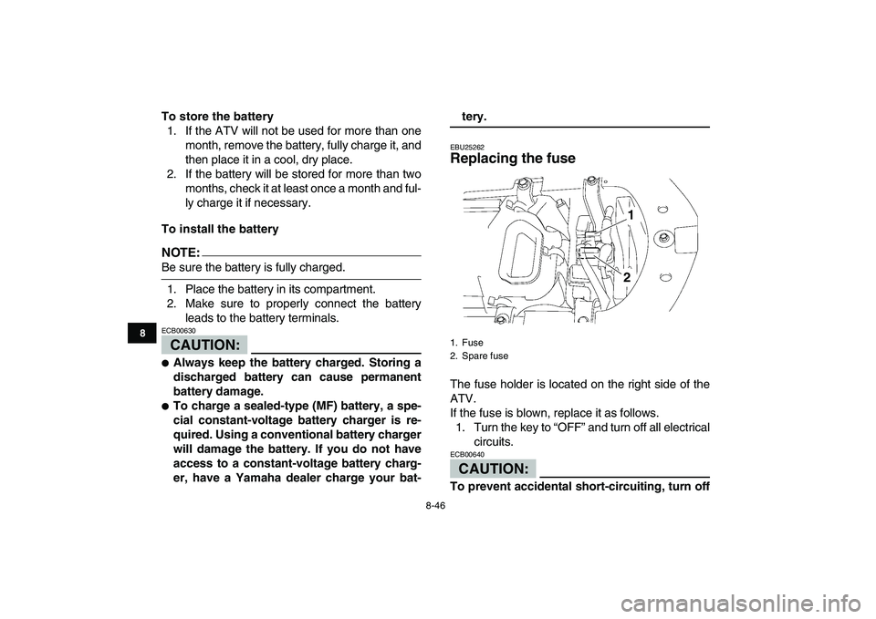 YAMAHA YFZ450 2007 Owners Manual
8-46
1
2
3
4
5
6
78
9
10
11
To store the battery
1. If the ATV will not be used for more than one
month, remove the battery, fully charge it, and
then place it in a cool, dry place.
2. If the ba YAMAHA YFZ450 2007 Owners Manual
8-46
1
2
3
4
5
6
78
9
10
11
To store the battery
1. If the ATV will not be used for more than one
month, remove the battery, fully charge it, and
then place it in a cool, dry place.
2. If the ba
