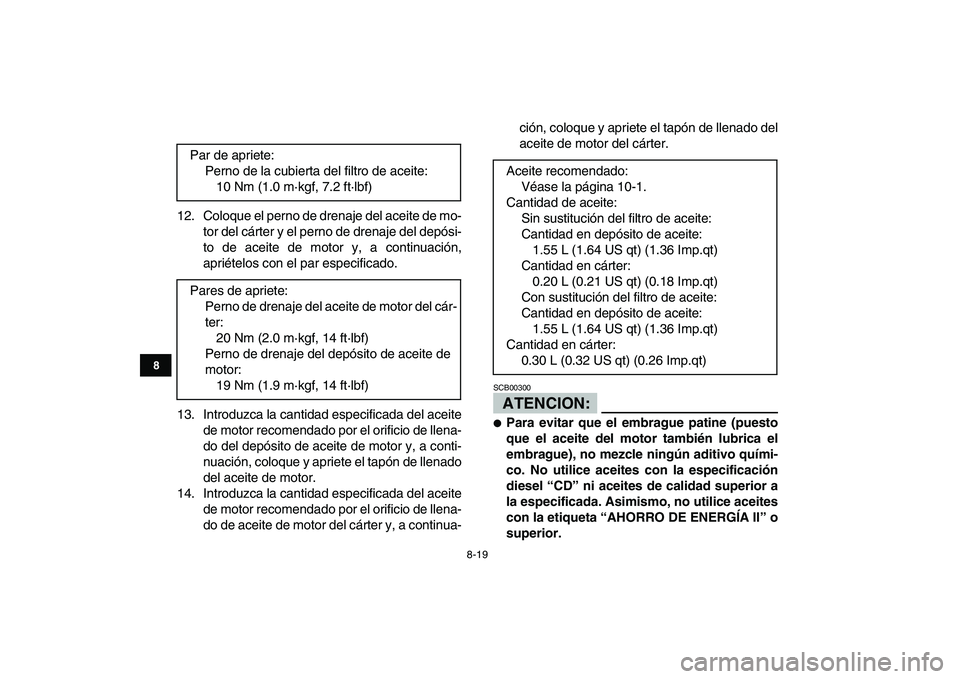 YAMAHA YFZ450 2007  Manuale de Empleo (in Spanish)  
8-19 
1
2
3
4
5
6
78
9
10
11
 
12. Coloque el perno de drenaje del aceite de mo-
tor del cárter y el perno de drenaje del depósi-
to de aceite de motor y, a continuación,
apriételos con el par e