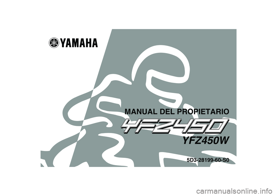 YAMAHA YFZ450 2007 Manuale de Empleo (in Spanish)
This A
5D3-28199-60-S0
YFZ450W
MANUAL DEL PROPIETARIO YAMAHA YFZ450 2007 Manuale de Empleo (in Spanish)
This A
5D3-28199-60-S0
YFZ450W
MANUAL DEL PROPIETARIO