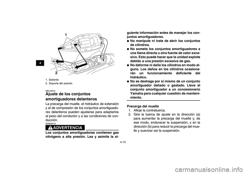 YAMAHA YFZ450 2007  Manuale de Empleo (in Spanish)  
4-13 
1
2
34
5
6
7
8
9
10
11
 
SBU19010 
Ajuste de los conjuntos 
amortiguadores delanteros  
La precarga del muelle, el hidráulico de extensión
y el de compresión de los conjuntos amortiguado-
r