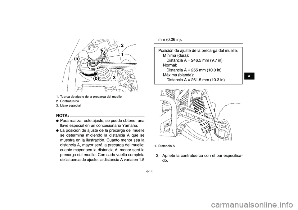 YAMAHA YFZ450 2007  Manuale de Empleo (in Spanish)  
4-14 
1
2
34
5
6
7
8
9
10
11
NOTA:
 
 
Para realizar este ajuste, se puede obtener una
llave especial en un concesionario Yamaha. 
 
La posición de ajuste de la precarga del muelle
se determina m