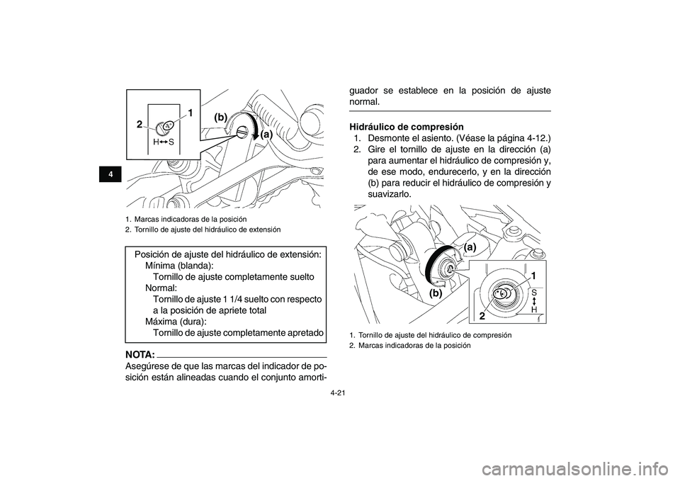 YAMAHA YFZ450 2007  Manuale de Empleo (in Spanish)  
4-21 
1
2
34
5
6
7
8
9
10
11
NOTA:
 
Asegúrese de que las marcas del indicador de po-
sición están alineadas cuando el conjunto amorti-guador se establece en la posición de ajuste 
normal. 
Hidr