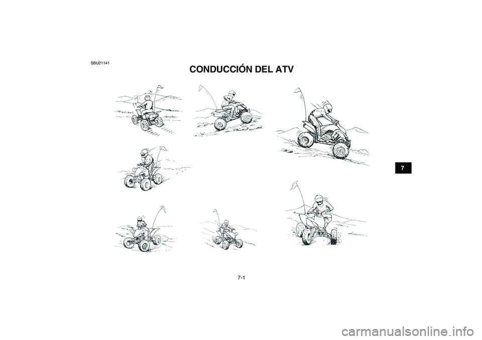 YAMAHA YFZ450 2007  Manuale de Empleo (in Spanish)  
7-1 
1
2
3
4
5
67
8
9
10
11
 
SBU21141 
CONDUCCIÓN DEL ATV  