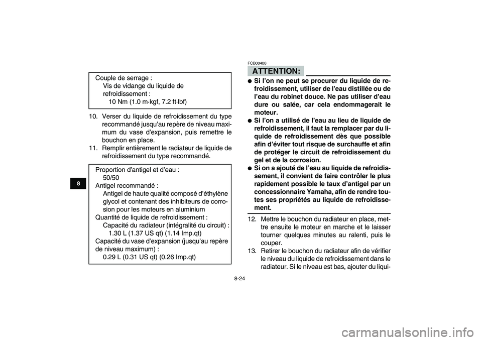 YAMAHA YFZ450 2007  Notices Demploi (in French)  
8-24 
1
2
3
4
5
6
78
9
10
11
 
10. Verser du liquide de refroidissement du type
recommandé jusqu’au repère de niveau maxi-
mum du vase d’expansion, puis remettre le
bouchon en place.
11. Rempl