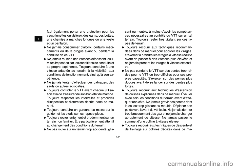 YAMAHA YFZ450 2007  Notices Demploi (in French)  
1-2 
1
2
3
4
5
6
7
8
9
10
11
 
faut également porter une protection pour les
yeux (lunettes ou visière), des gants, des bottes,
une chemise à manches longues ou une veste
et un pantalon. 
 
Ne j