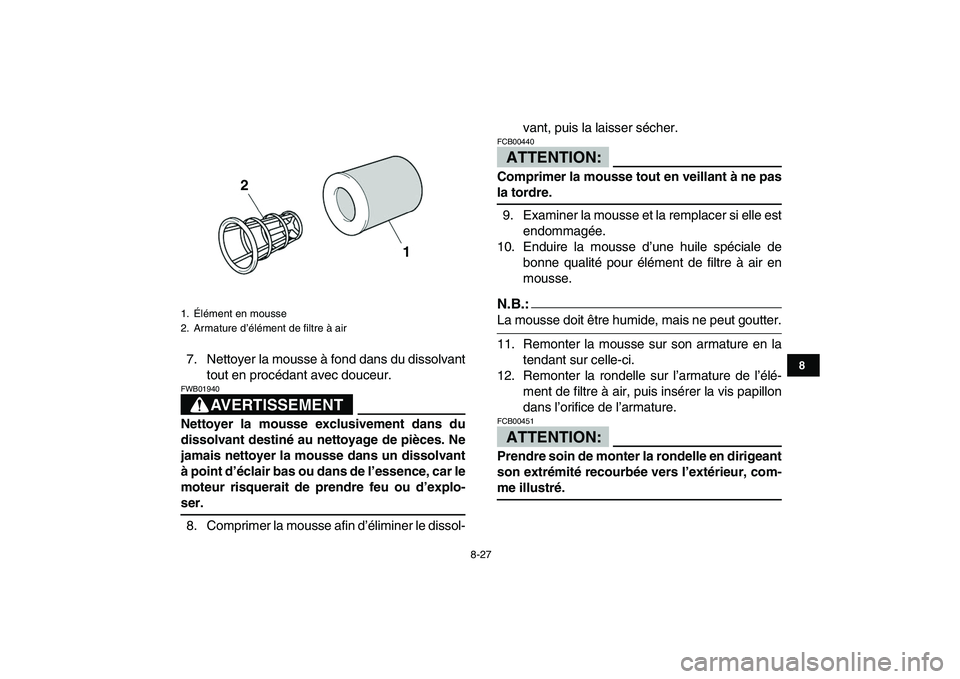 YAMAHA YFZ450 2007 Notices Demploi (in French)
8-27
1
2
3
4
5
6
78
9
10
11
7. Nettoyer la mousse Ă fond dans du dissolvant
tout en procédant avec douceur.
AVERTISSEMENT
FWB01940
Nettoyer la mousse exclusivement dans du
dissolvant destin YAMAHA YFZ450 2007 Notices Demploi (in French)
8-27
1
2
3
4
5
6
78
9
10
11
7. Nettoyer la mousse Ă fond dans du dissolvant
tout en procédant avec douceur.
AVERTISSEMENT
FWB01940
Nettoyer la mousse exclusivement dans du
dissolvant destin