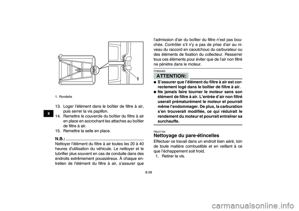 YAMAHA YFZ450 2007 Notices Demploi (in French)
8-28
1
2
3
4
5
6
78
9
10
11
13. Loger lâĂ©lĂ©ment dans le boĂźtier de filtre Ă air,
puis serrer la vis papillon.
14. Remettre le couvercle du boĂźtier du filtre Ă air
en place en accrochant l YAMAHA YFZ450 2007 Notices Demploi (in French)
8-28
1
2
3
4
5
6
78
9
10
11
13. Loger lâĂ©lĂ©ment dans le boĂźtier de filtre Ă air,
puis serrer la vis papillon.
14. Remettre le couvercle du boĂźtier du filtre Ă air
en place en accrochant l