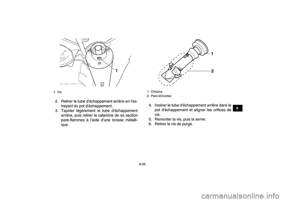 YAMAHA YFZ450 2007 Notices Demploi (in French)
8-29
1
2
3
4
5
6
78
9
10
11
2. Retirer le tube dâĂ©chappement arriĂšre en lâex-
trayant du pot dâĂ©chappement.
3. Tapoter lĂ©gĂšrement le tube dâĂ©chappement
arriĂšre, puis retirer la cal YAMAHA YFZ450 2007 Notices Demploi (in French)
8-29
1
2
3
4
5
6
78
9
10
11
2. Retirer le tube dâĂ©chappement arriĂšre en lâex-
trayant du pot dâĂ©chappement.
3. Tapoter lĂ©gĂšrement le tube dâĂ©chappement
arriĂšre, puis retirer la cal