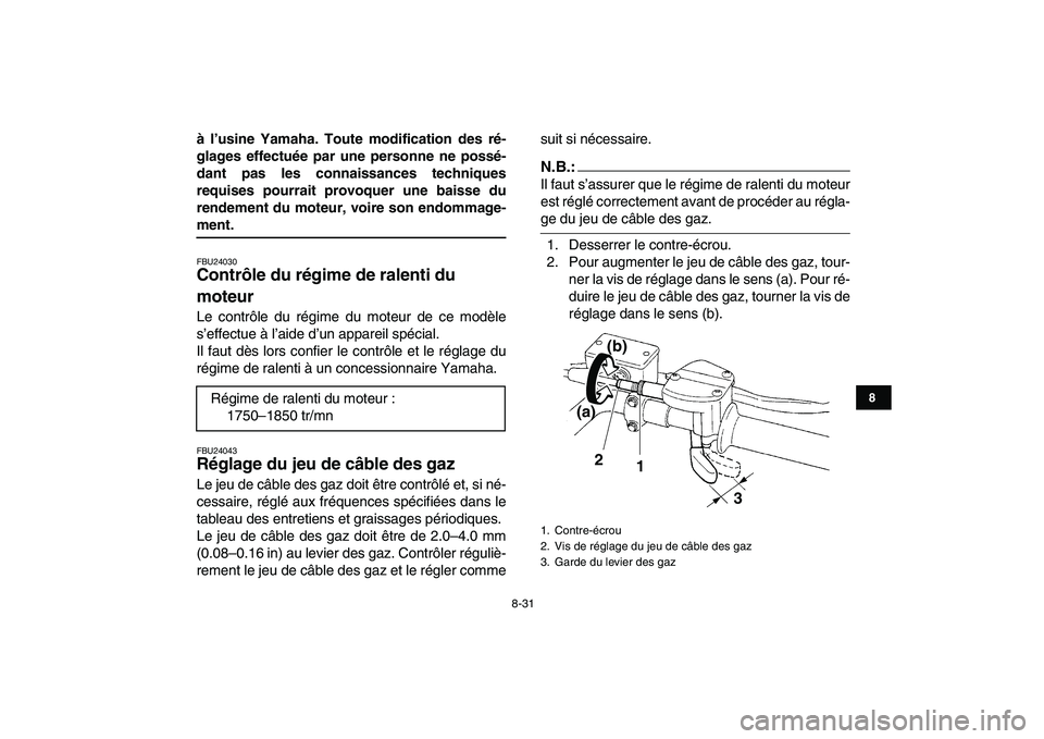 YAMAHA YFZ450 2007 Notices Demploi (in French)
8-31
1
2
3
4
5
6
78
9
10
11
Ă lâusine Yamaha. Toute modification des rĂ©-
glages effectuée par une personne ne possé-
dant pas les connaissances techniques
requises pourrait provoquer une ba YAMAHA YFZ450 2007 Notices Demploi (in French)
8-31
1
2
3
4
5
6
78
9
10
11
Ă lâusine Yamaha. Toute modification des rĂ©-
glages effectuée par une personne ne possé-
dant pas les connaissances techniques
requises pourrait provoquer une ba