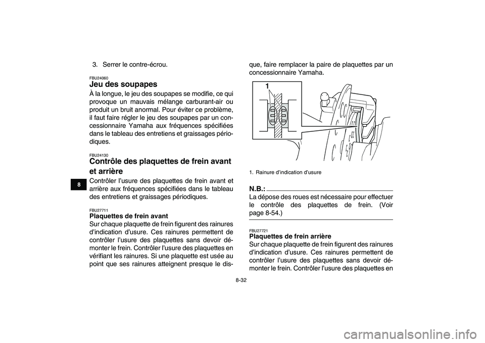 YAMAHA YFZ450 2007 Notices Demploi (in French)
8-32
1
2
3
4
5
6
78
9
10
11
3. Serrer le contre-écrou.
FBU24060
Jeu des soupapes
Ă la longue, le jeu des soupapes se modifie, ce qui
provoque un mauvais mélange carburant-air ou
produit un YAMAHA YFZ450 2007 Notices Demploi (in French)
8-32
1
2
3
4
5
6
78
9
10
11
3. Serrer le contre-écrou.
FBU24060
Jeu des soupapes
Ă la longue, le jeu des soupapes se modifie, ce qui
provoque un mauvais mélange carburant-air ou
produit un