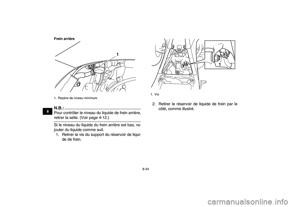 YAMAHA YFZ450 2007 Notices Demploi (in French)
8-34
1
2
3
4
5
6
78
9
10
11
Frein arriĂšreN.B.:
Pour contrĂŽler le niveau du liquide de frein arriĂšre,
retirer la selle. (Voir page 4-12.)
Si le niveau du liquide du frein arriĂšre est bas, ra- YAMAHA YFZ450 2007 Notices Demploi (in French)
8-34
1
2
3
4
5
6
78
9
10
11
Frein arriĂšreN.B.:
Pour contrĂŽler le niveau du liquide de frein arriĂšre,
retirer la selle. (Voir page 4-12.)
Si le niveau du liquide du frein arriĂšre est bas, ra-