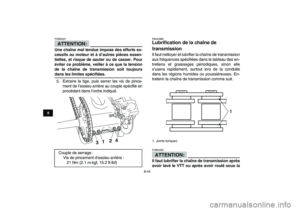 YAMAHA YFZ450 2007  Notices Demploi (in French)  
8-44 
1
2
3
4
5
6
78
9
10
11
ATTENTION:
 
FCB00541  
Une chaîne mal tendue impose des efforts ex-
cessifs au moteur et à d’autres pièces essen-
tielles, et risque de sauter ou de casser. Pour
