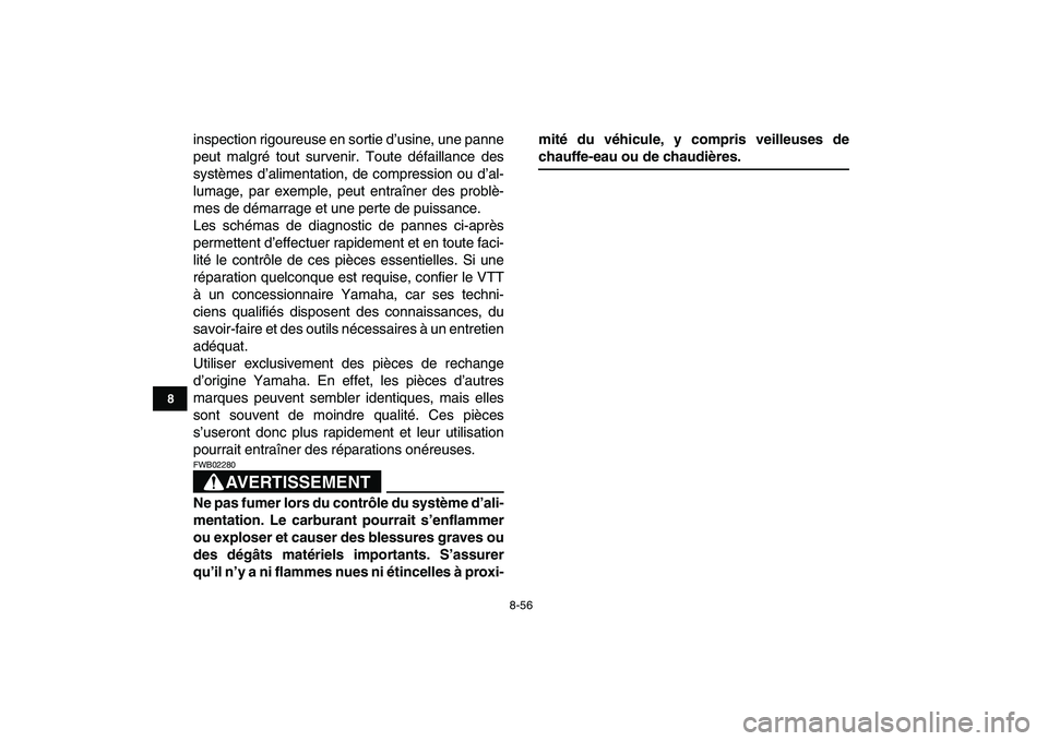 YAMAHA YFZ450 2007 Notices Demploi (in French)
8-56
1
2
3
4
5
6
78
9
10
11
inspection rigoureuse en sortie d’usine, une panne
peut malgré tout survenir. Toute défaillance des
systèmes d’alimentation, de compression ou d’al-
lumage, p YAMAHA YFZ450 2007 Notices Demploi (in French)
8-56
1
2
3
4
5
6
78
9
10
11
inspection rigoureuse en sortie d’usine, une panne
peut malgré tout survenir. Toute défaillance des
systèmes d’alimentation, de compression ou d’al-
lumage, p