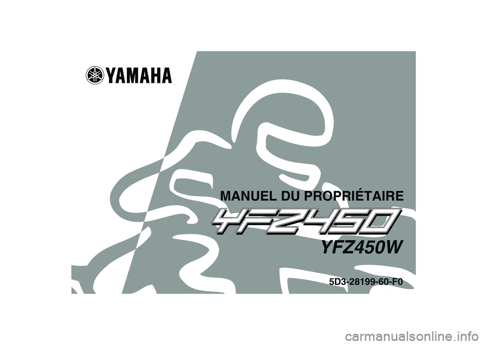 YAMAHA YFZ450 2007 Notices Demploi (in French)
This A
5D3-28199-60-F0
YFZ450W
MANUEL DU PROPRIÉTAIRE YAMAHA YFZ450 2007 Notices Demploi (in French)
This A
5D3-28199-60-F0
YFZ450W
MANUEL DU PROPRIÉTAIRE
