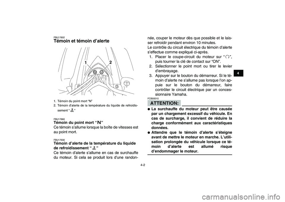 YAMAHA YFZ450 2007  Notices Demploi (in French)  
4-2 
1
2
34
5
6
7
8
9
10
11
 
FBU17802 
Témoin et témoin d’alerte  
FBU17860 
Témoin du point mort “”  
Ce témoin s’allume lorsque la boîte de vitesses est
au point mort. 
FBU17930 
Té