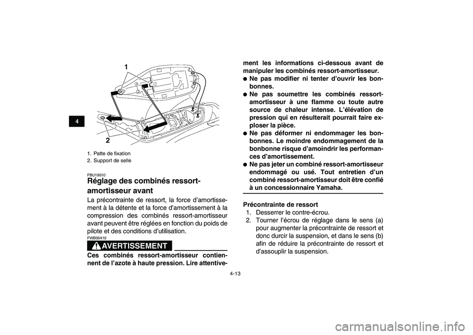 YAMAHA YFZ450 2007  Notices Demploi (in French)  
4-13 
1
2
34
5
6
7
8
9
10
11
 
FBU19010 
Réglage des combinés ressort-
amortisseur avant  
La précontrainte de ressort, la force d’amortisse-
ment à la détente et la force d’amortissement 