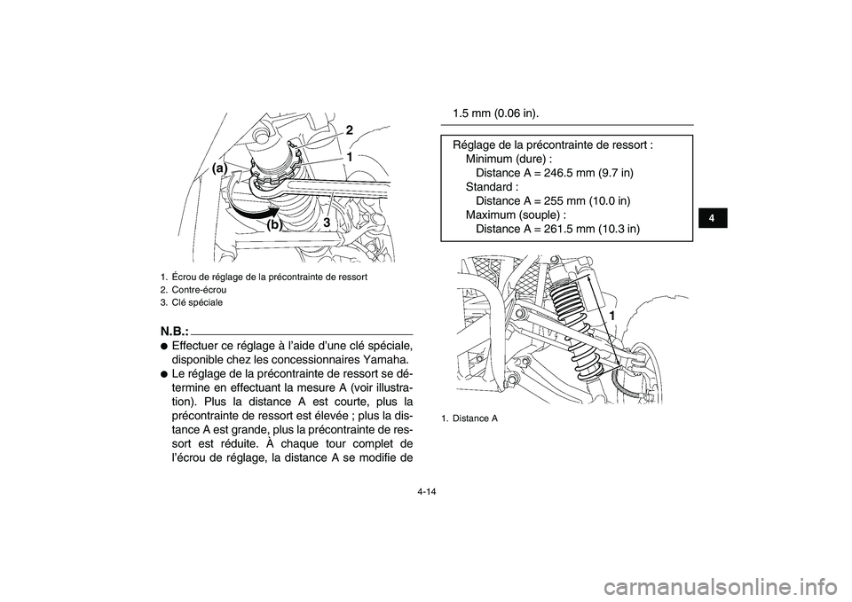 YAMAHA YFZ450 2007  Notices Demploi (in French)  
4-14 
1
2
34
5
6
7
8
9
10
11
N.B.:
 
 
Effectuer ce réglage à l’aide d’une clé spéciale,
disponible chez les concessionnaires Yamaha. 
 
Le réglage de la précontrainte de ressort se dé-