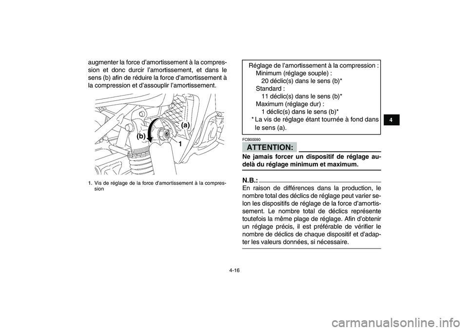 YAMAHA YFZ450 2007  Notices Demploi (in French)  
4-16 
1
2
34
5
6
7
8
9
10
11
 
augmenter la force d’amortissement à la compres-
sion et donc durcir l’amortissement, et dans le
sens (b) afin de réduire la force d’amortissement à
la compre