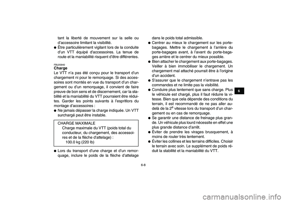 YAMAHA YFZ450 2007  Notices Demploi (in French)  
6-8 
1
2
3
4
56
7
8
9
10
11
 
tant la liberté de mouvement sur la selle ou
d’accessoire limitant la visibilité. 
 
Être particulièrement vigilant lors de la conduite
d’un VTT équipé d’a