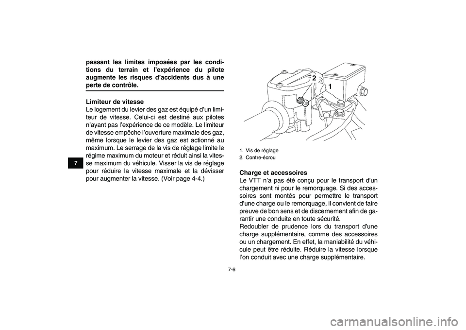 YAMAHA YFZ450 2007  Notices Demploi (in French)  
7-6 
1
2
3
4
5
67
8
9
10
11
 
passant les limites imposées par les condi-
tions du terrain et l’expérience du pilote
augmente les risques d’accidents dus à une 
perte de contrôle.
Limiteur d