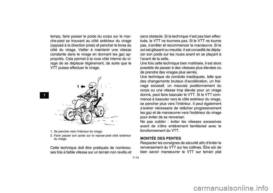 YAMAHA YFZ450 2007  Notices Demploi (in French)  
7-14 
1
2
3
4
5
67
8
9
10
11
 
temps, faire passer le poids du corps sur le mar-
che-pied se trouvant au côté extérieur du virage
(opposé à la direction prise) et pencher le torse du
côté du 