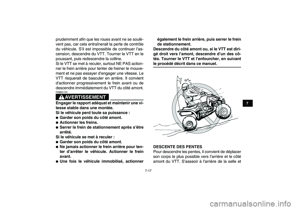 YAMAHA YFZ450 2007  Notices Demploi (in French)  
7-17 
1
2
3
4
5
67
8
9
10
11
 
prudemment afin que les roues avant ne se soulè-
vent pas, car cela entraînerait la perte de contrôle
du véhicule. S’il est impossible de continuer l’as-
censi