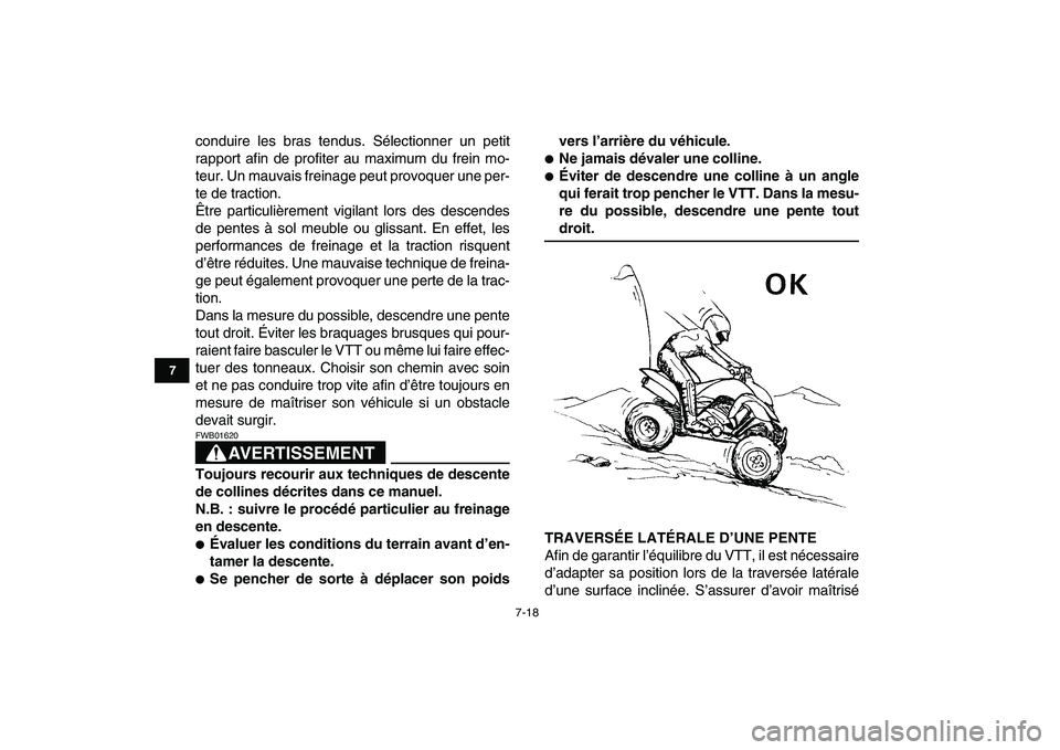 YAMAHA YFZ450 2007  Notices Demploi (in French)  
7-18 
1
2
3
4
5
67
8
9
10
11
 
conduire les bras tendus. Sélectionner un petit
rapport afin de profiter au maximum du frein mo-
teur. Un mauvais freinage peut provoquer une per-
te de traction.
Êt