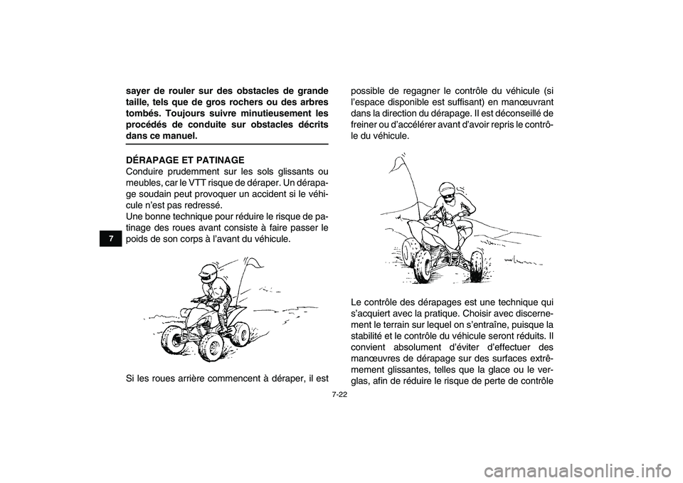 YAMAHA YFZ450 2007  Notices Demploi (in French)  
7-22 
1
2
3
4
5
67
8
9
10
11
 
sayer de rouler sur des obstacles de grande
taille, tels que de gros rochers ou des arbres
tombés. Toujours suivre minutieusement les
procédés de conduite sur obsta