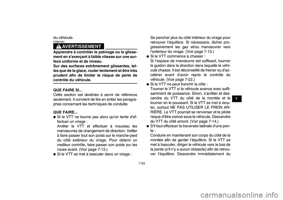 YAMAHA YFZ450 2007  Notices Demploi (in French)  
7-23 
1
2
3
4
5
67
8
9
10
11
 
du véhicule.
AVERTISSEMENT
 
FWB01661  
Apprendre à contrôler le patinage ou le glisse-
ment en s’exerçant à faible vitesse sur une sur-
face uniforme et de niv