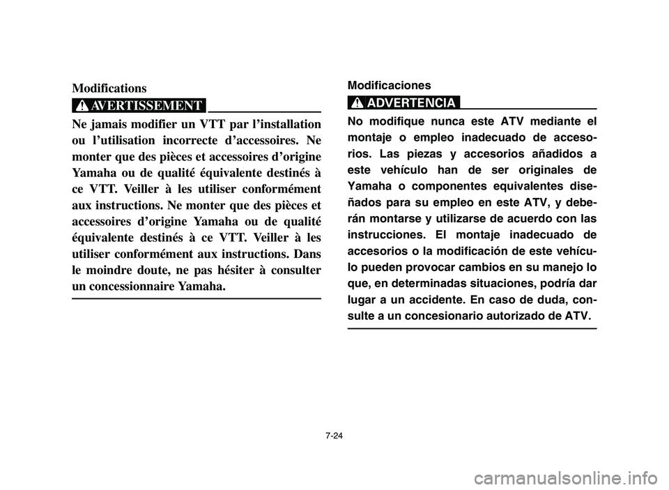 YAMAHA YFZ450 2006 Owners Manual 7-24
Modifications
XG
Ne jamais modifier un VTT par l’installation
ou l’utilisation incorrecte d’accessoires. Ne
monter que des pièces et accessoires d’origine
Yamaha ou de qualité équivale YAMAHA YFZ450 2006 Owners Manual 7-24
Modifications
XG
Ne jamais modifier un VTT par l’installation
ou l’utilisation incorrecte d’accessoires. Ne
monter que des pièces et accessoires d’origine
Yamaha ou de qualité équivale
