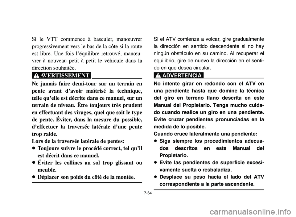 YAMAHA YFZ450 2006 Owners Manual 7-64
Si le VTT commence à basculer, manœuvrer
progressivement vers le bas de la côte si la route
est libre. Une fois l’équilibre retrouvé, manœu-
vrer à nouveau petit à petit le véhicule da YAMAHA YFZ450 2006 Owners Manual 7-64
Si le VTT commence à basculer, manœuvrer
progressivement vers le bas de la côte si la route
est libre. Une fois l’équilibre retrouvé, manœu-
vrer à nouveau petit à petit le véhicule da