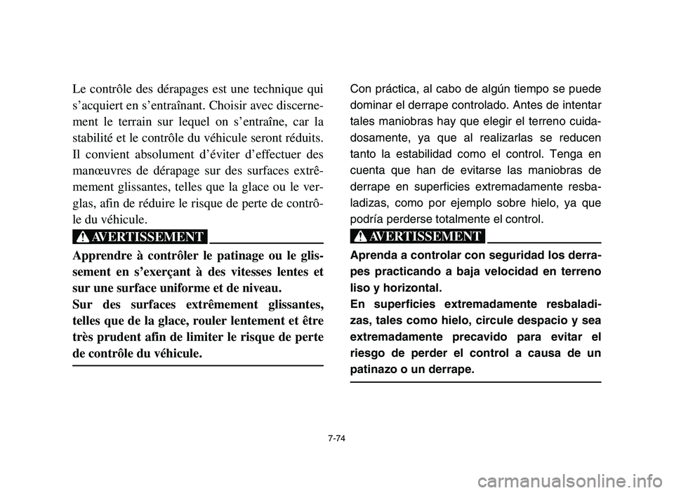 YAMAHA YFZ450 2006 Owners Manual 7-74
Le contrôle des dérapages est une technique qui
s’acquiert en s’entraînant. Choisir avec discerne-
ment le terrain sur lequel on s’entraîne, car la
stabilité et le contrôle du véhicu YAMAHA YFZ450 2006 Owners Manual 7-74
Le contrôle des dérapages est une technique qui
s’acquiert en s’entraînant. Choisir avec discerne-
ment le terrain sur lequel on s’entraîne, car la
stabilité et le contrôle du véhicu