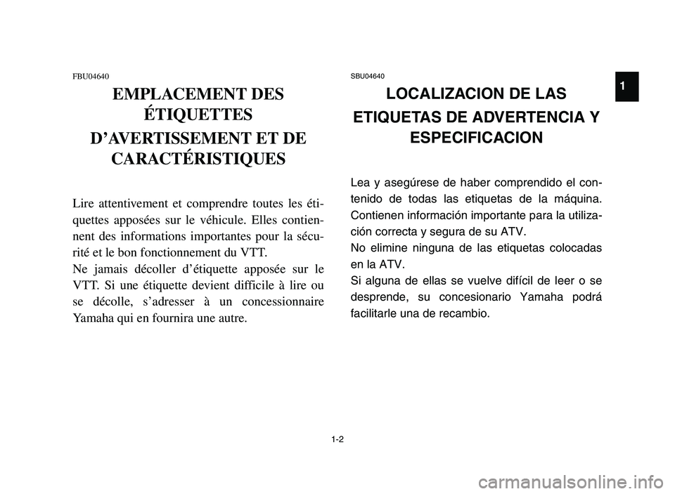 YAMAHA YFZ450 2006 Notices Demploi (in French) 1-2
FBU04640
EMPLACEMENT DES
ÉTIQUETTES
D’AVERTISSEMENT ET DE
CARACTÉRISTIQUES
Lire attentivement et comprendre toutes les éti-
quettes apposées sur le véhicule. Elles contien-
nent des informa YAMAHA YFZ450 2006 Notices Demploi (in French) 1-2
FBU04640
EMPLACEMENT DES
ÉTIQUETTES
D’AVERTISSEMENT ET DE
CARACTÉRISTIQUES
Lire attentivement et comprendre toutes les éti-
quettes apposées sur le véhicule. Elles contien-
nent des informa