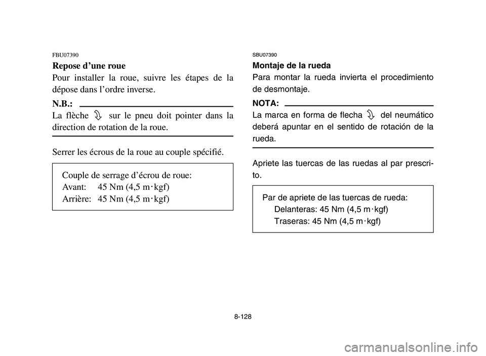 YAMAHA YFZ450 2006  Notices Demploi (in French) 8-128
FBU07390
Repose d’une roue
Pour installer la roue, suivre les étapes de la
dépose dans l’ordre inverse.
N.B.:
La flèche  sur le pneu doit pointer dans la
direction de rotation de la roue.